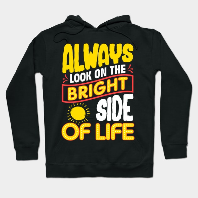 Funny Always Look On The Bright Side Of Life Hoodie by theperfectpresents